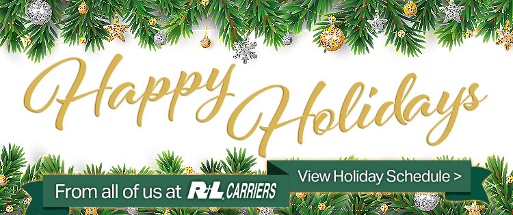 Happy Holidays from all of us at R+L Carriers - View Holiday Schedule!